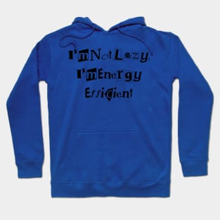 I'm Not Lazy, I'm Energy Efficient desingn Hoodie